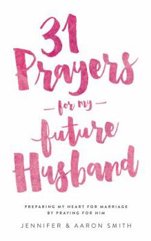 Paperback 31 Prayers for My Future Husband: Preparing My Heart for Marriage by Praying for Him Book