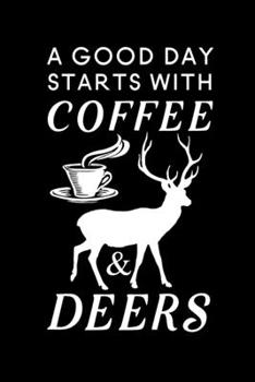 A Good Day Starts With Coffee & Deers: Blank Lined Journal Notebook, 6" x 9", Deer journal, Deer notebook, Ruled, Writing Book, Notebook for Deer lovers, Deer Gifts