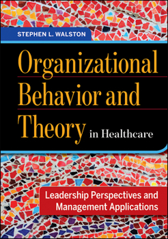 Hardcover Organizational Behavior and Theory in Healthcare: Leadership Perspectives and Management Applications Book