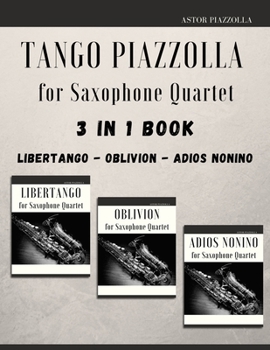 Paperback Tango Piazzolla for Saxophone Quartet: 3 in 1 Book: Libertango, Oblivion, Adios Noinino Book