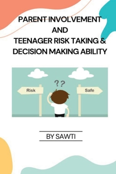 Paperback Parent Involvement and Teenager Risk Taking & Decision Making Ability Book