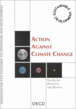 Action Against Climate Change: The Kyoto Protocol and Beyond