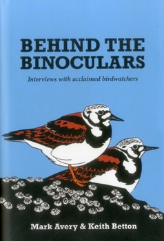 Hardcover Behind the Binoculars: Interviews with acclaimed birdwatchers Book