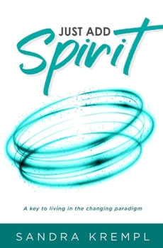 Paperback Just Add Spirit: A key to living in the changing paradigm Book