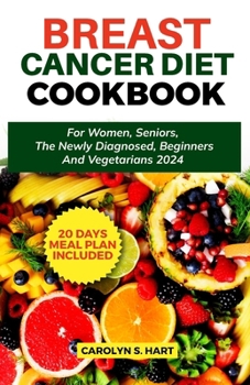 Paperback Breast Cancer Diet Cookbook: For Women, Seniors The Newly Diagnosed, Beginners and Vegetarians 2024 Book