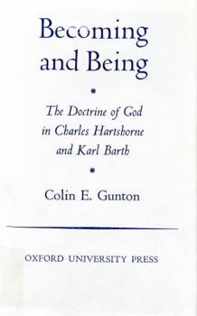 Hardcover Becoming and Being: The Doctrine of God in Charles Hartshorne and Karl Barth Book