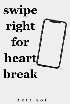 Paperback Swipe Right for Heartbreak: Poems of Modern Love and Loss Book
