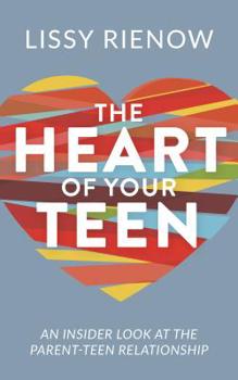 Paperback The Heart of Your Teen: An Insider Look at the Parent-Teen Relationship Book