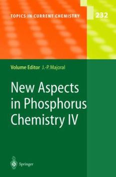 Topics in Current Chemistry, Volume 232: New Aspects in Phosphorus Chemistry IV