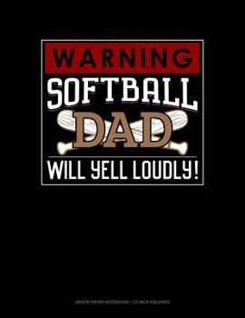 Paperback Warning! Softball Dad Will Yell Loudly!: Graph Paper Notebook - 1/2 Inch Squares Book