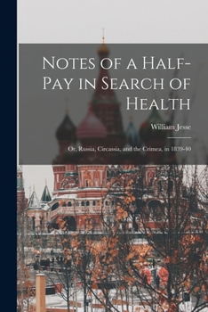 Paperback Notes of a Half-Pay in Search of Health: Or, Russia, Circassia, and the Crimea, in 1839-40 Book