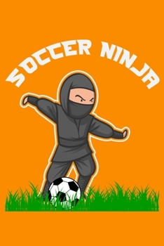 Soccer Ninja: 6" x 9" Log Notebook for Soccer Coaches, 100 pages, Orange