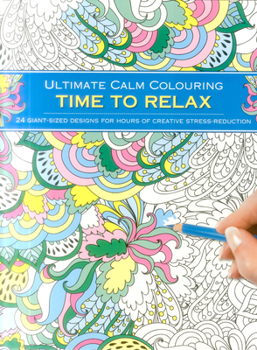 Paperback Ultimate Calm Colouring: Time to Relax: 24 Giant-Sized Designs for Hours of Creative Stress-Reduction Book