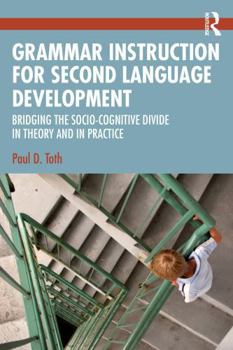 Paperback Grammar Instruction for Second Language Development: Bridging the Socio-Cognitive Divide in Theory and in Practice Book