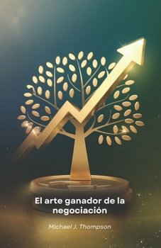 Paperback El arte ganador de la negociación: Estrategias y técnicas profesionales para desarrollar una capacidad de persuasión eficaz en cualquier situación per [Spanish] Book