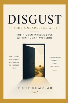 Paperback Disgust Your Unexpected Ally: The Hidden Intelligence Within Human Aversion Book