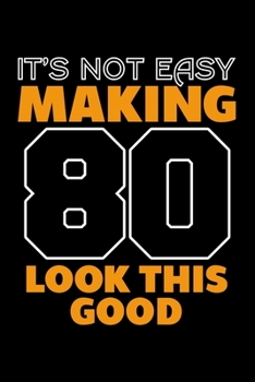 IT'S NOT EASY MAKING 80 LOOK THIS GOOD: Dot Grid Journal, Diary, Notebook, 6x9 inches with 120 Pages.