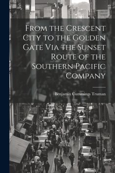 Paperback From the Crescent City to the Golden Gate Via the Sunset Route of the Southern Pacific Company Book