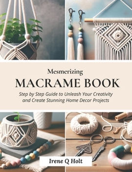 Paperback Mesmerizing Macrame Book: Step by Step Guide to Unleash Your Creativity and Create Stunning Home Decor Projects Book