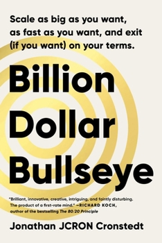 Hardcover Billion Dollar Bullseye: Scale as Big as You Want, as Fast as You Want, and Exit (If You Want) on Your Terms. Book