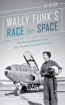 Hardcover Wally Funk's Race for Space: The Extraordinary Story of a Female Aviation Pioneer Book