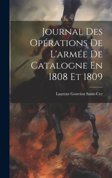 Hardcover Journal Des Opérations De L'armée De Catalogne En 1808 Et 1809 [French] Book