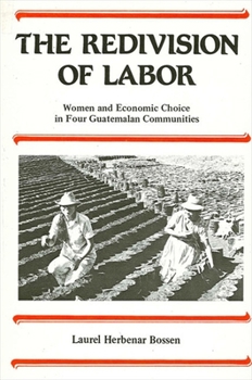 Paperback The Redivision of Labor: Women and Economic Choice in Four Guatemalan Communities Book