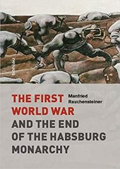 Hardcover The First World War and the End of the Habsburg Monarchy, 1914-1918 Book