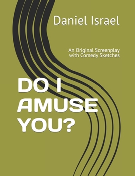 Paperback Do I Amuse You?: An Original Screenplay Filled with Comedy Sketches Book