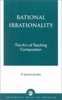 Rational Irrationality: The Art of Teaching Composition