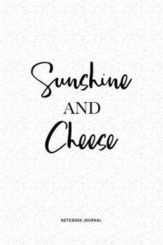 Paperback Sunshine And Cheese: A 6x9 Inch Notebook Journal Diary With A Bold Text Font Slogan On A Matte Cover and 120 Blank Lined Pages Makes A Grea Book