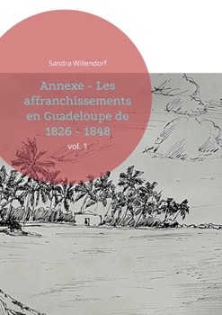 Paperback Annexe - Les affranchissements en Guadeloupe de 1826 - 1848: vol. 1 [French] Book
