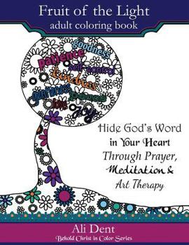 Paperback Fruit of the Light Adult Coloring Book: Hide God's Word in Your Heart Through Prayer Mediation and Art Therapy Book