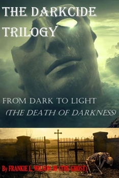 The Darkcide Trilogy!!! From Dark To Light (THE DEATH OF DARKNESS)