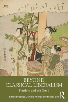 Hardcover Beyond Classical Liberalism: Freedom and the Good Book