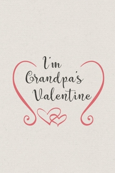 I am Grandpa's Valentine: Valentine's Day Gift • Blush Notebook in a cute Design • 6" x 9" (15.24 x 22.86 cm)