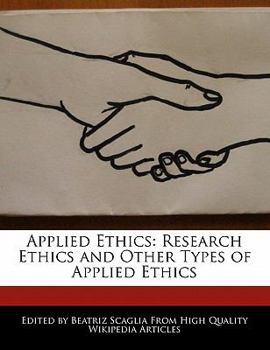 Applied Ethics : Research Ethics and Other Types of Applied Ethics