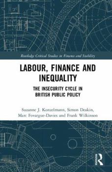 Hardcover Labour, Finance and Inequality: The Insecurity Cycle in British Public Policy Book