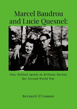 Marcel Baudrou and Lucie Quesnel: Stay-behind agents in Brittany during the Second World War