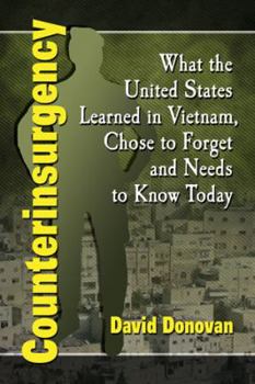 Paperback Counterinsurgency: What the United States Learned in Vietnam, Chose to Forget and Needs to Know Today Book