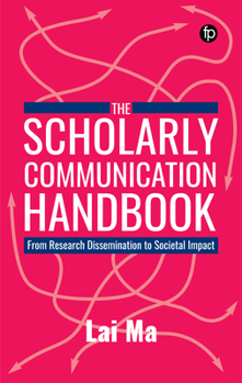 Paperback The Scholarly Communication Handbook: From Research Dissemination to Societal Impact Book