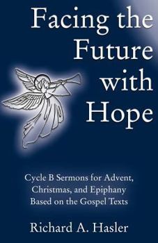 Paperback Facing the Future with Hope: Cycle B Sermons for Advent/Christmas/Epiphany Based on the Gospel Texts Book