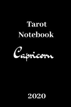 Paperback Tarot Notebook Capricorn 2020: Zodiac/Tarot card Journal/Notebook .Capricorn.A daily reading tracker and notebook: Track your 3 card draw, question, Book