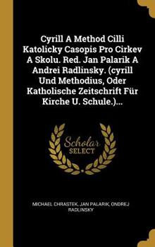 Hardcover Cyrill A Method Cilli Katolicky Casopis Pro Cirkev A Skolu. Red. Jan Palarik A Andrei Radlinsky. (cyrill Und Methodius, Oder Katholische Zeitschrift F [Czech] Book