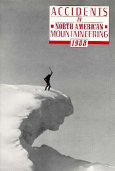 Accidents in North American Mountaineering 1988 - Book #41 of the Accidents in North American Mountaineering