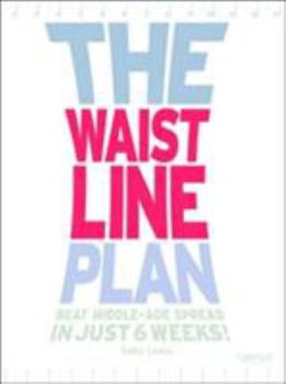 Paperback The Waistline Plan: Beat Middle-Age Spread in Just 6 Weeks! Book
