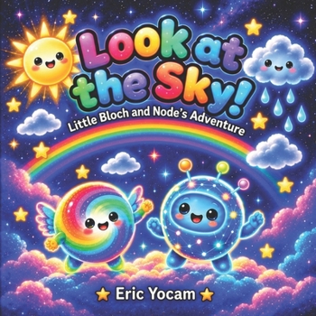 Look at the Sky!: Little Bloch and Node’s Adventure (The Convergence Chronicles for Kids)