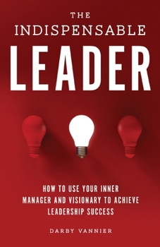 Paperback The Indispensable Leader: How to Use Your Inner Manager and Visionary to Achieve Leadership Success Book