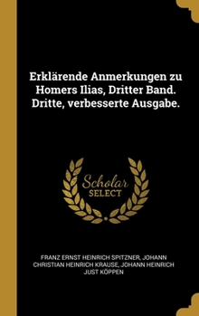 Erkl�rende Anmerkungen zu Homers Ilias, Dritter Band. Dritte, verbesserte Ausgabe.