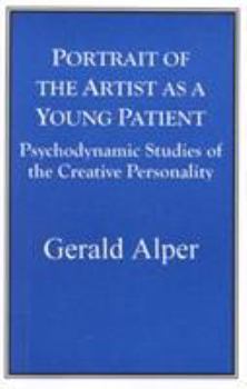 Portrait Of The Artist As A Young Patient: PSYCHODYNAMIC STUDIES OF THE CRESTIVE PERSONALITY